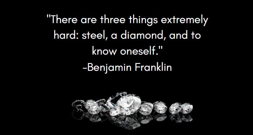 A quote by Benjamin Franklin that reads "There are three things extremely hard: steel, a diamond, and to know oneself."
