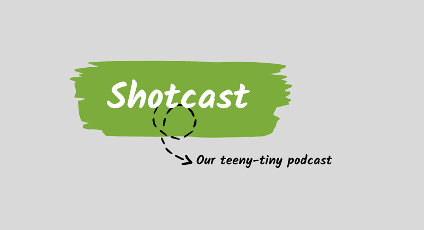 Shotcast logo that reads "Shotcast our teeny-tiny podcast"
