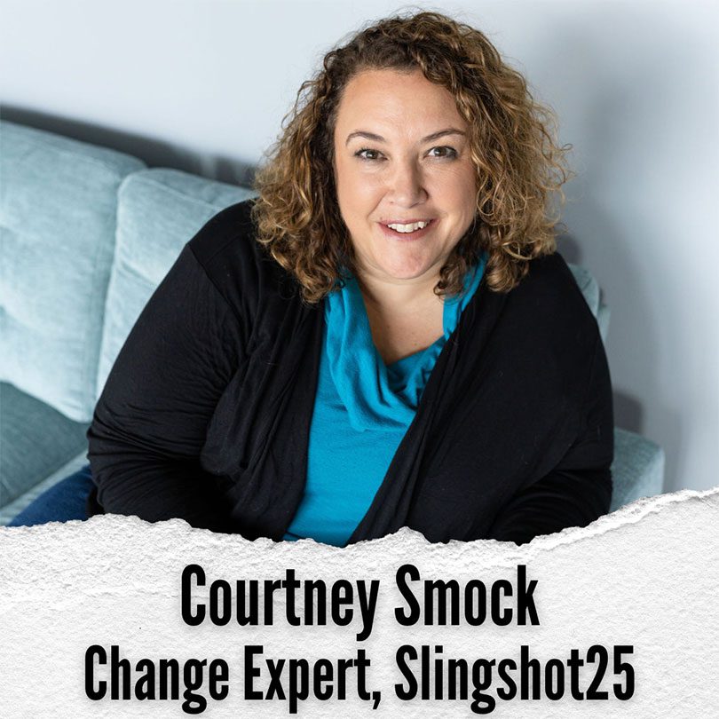 Courtney Smock smiles at the camera, text under her reads "Courtney Smock Change Expert, Slingshot25"